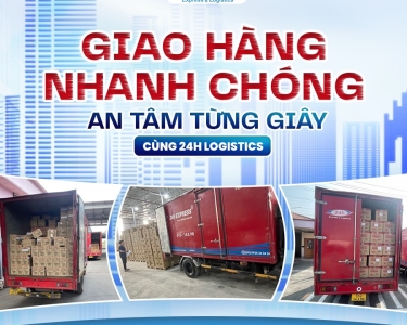 Giao Hàng Nhanh Chóng, An Tâm Từng Giây Cùng 24H Logistics